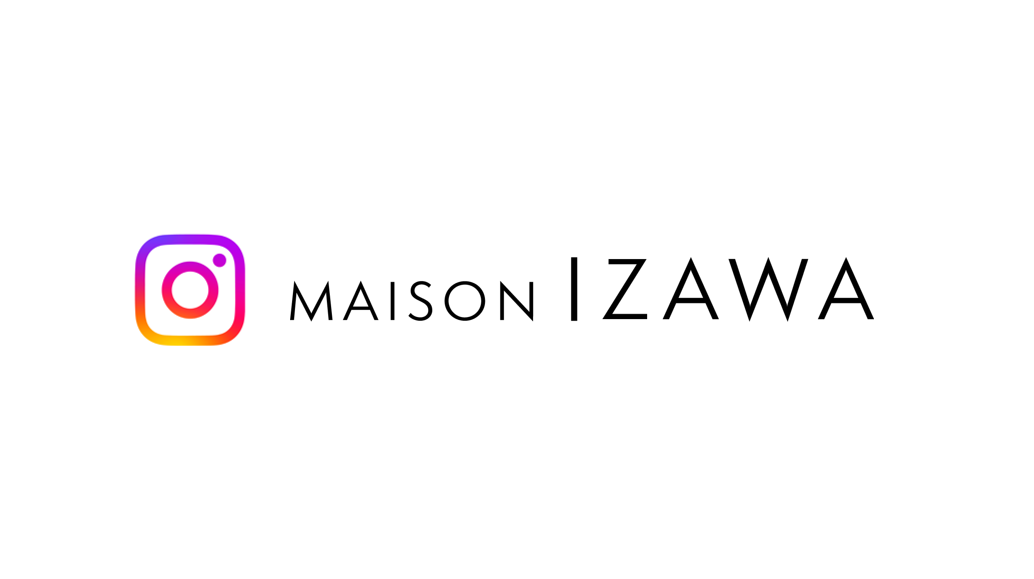MAISON IZAWA  インスタグラムのご紹介🎵